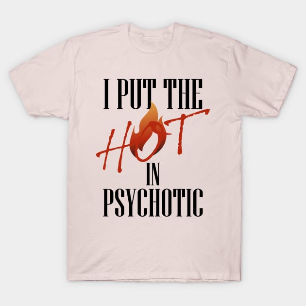 I put the hot in psychotic - Funny wife or girlfriend T-Shirt by Crazy Collective